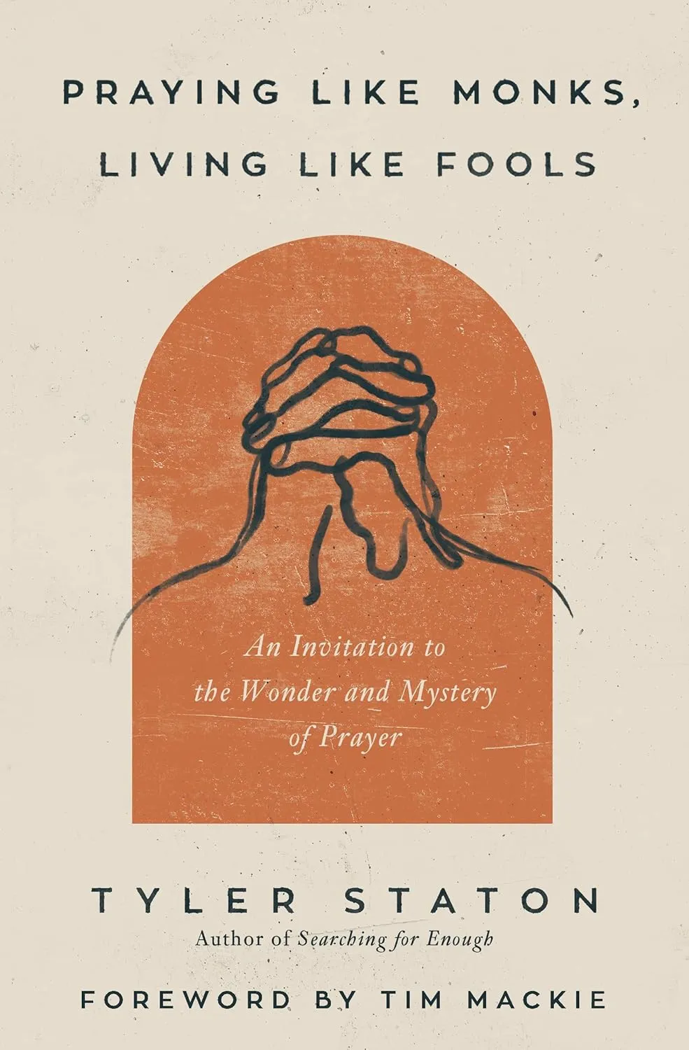 Praying Like Monks, Living Like Fools: An Invitation to the Wonder and Mystery of Prayer Paperback  October 4, 2022