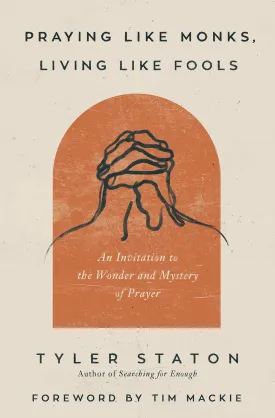 Praying Like Monks, Living Like Fools: An Invitation to the Wonder and Mystery of Prayer Paperback  October 4, 2022