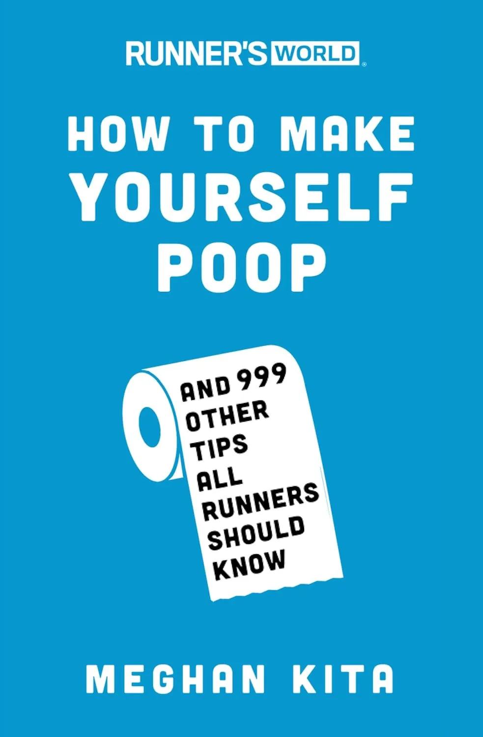 Runner's World How to Make Yourself Poop: And 999 Other Tips All Runners Should Know Paperback  June 5, 2018