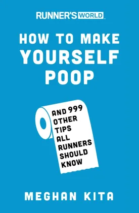 Runner's World How to Make Yourself Poop: And 999 Other Tips All Runners Should Know Paperback  June 5, 2018